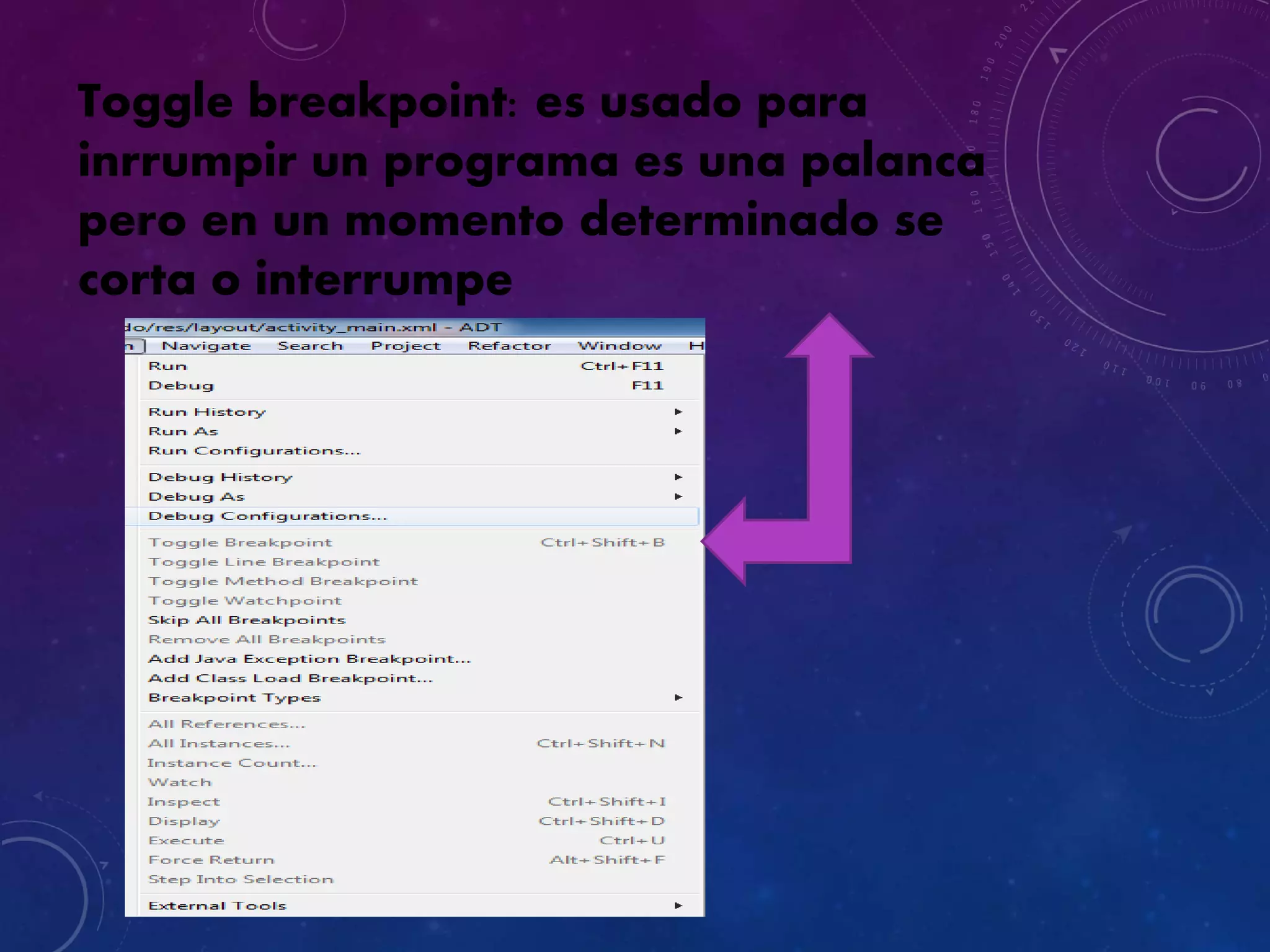 Toggle breakpoint: es usado para
inrrumpir un programa es una palanca
pero en un momento determinado se
corta o interrumpe
 
