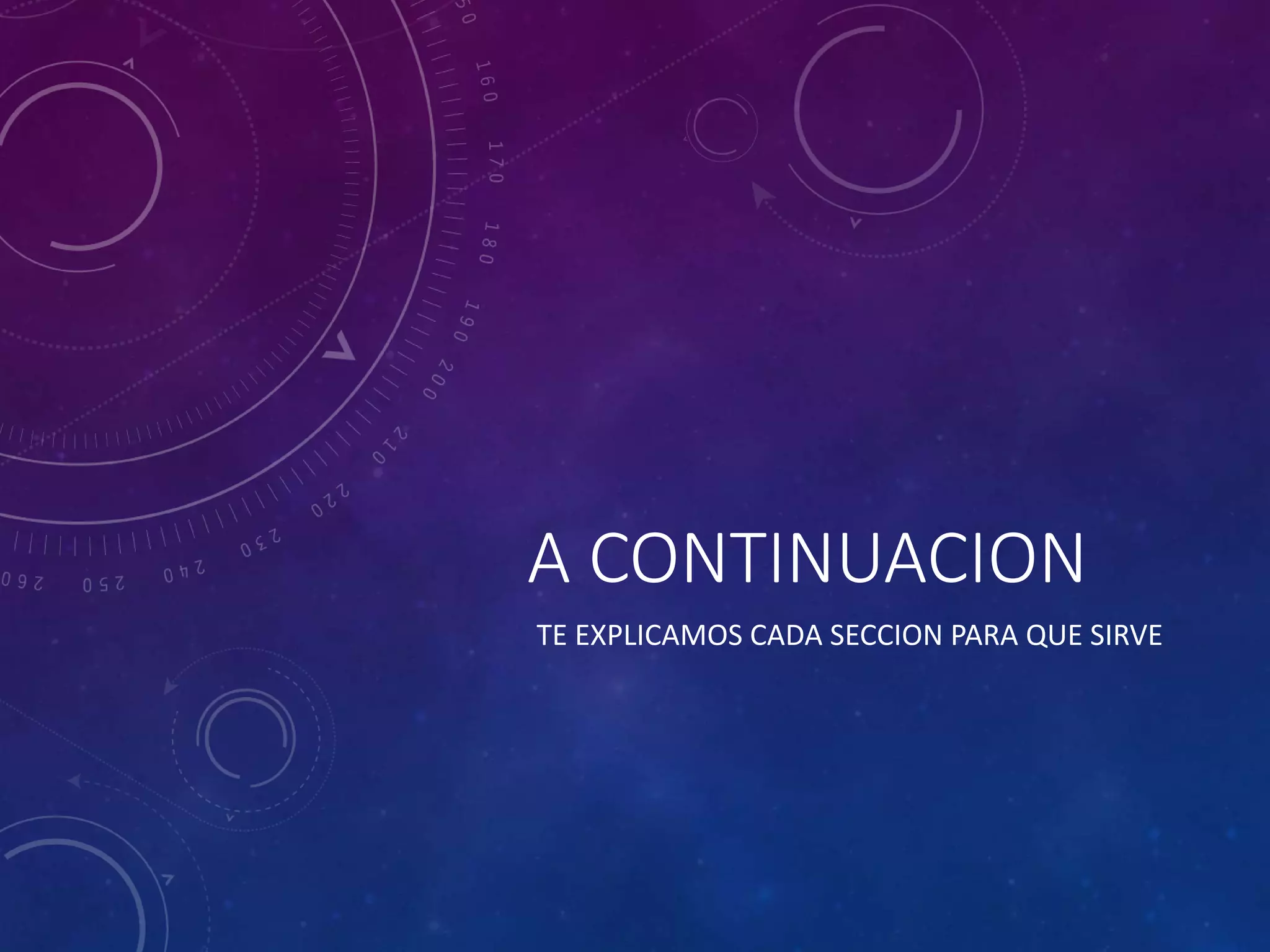 A CONTINUACION
TE EXPLICAMOS CADA SECCION PARA QUE SIRVE
 