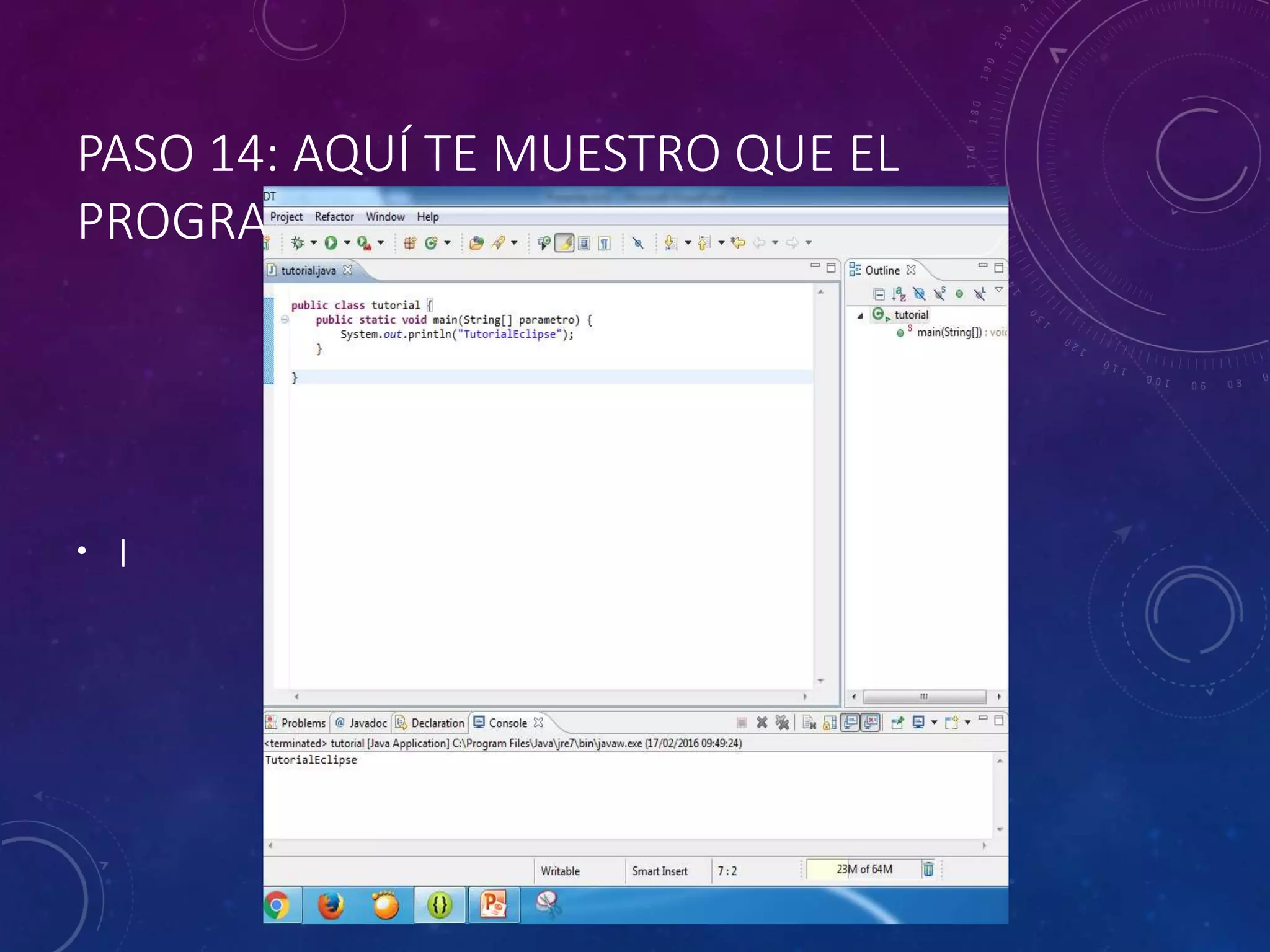 PASO 14: AQUÍ TE MUESTRO QUE EL
PROGRAMA SI CORRIÓ
• |
 