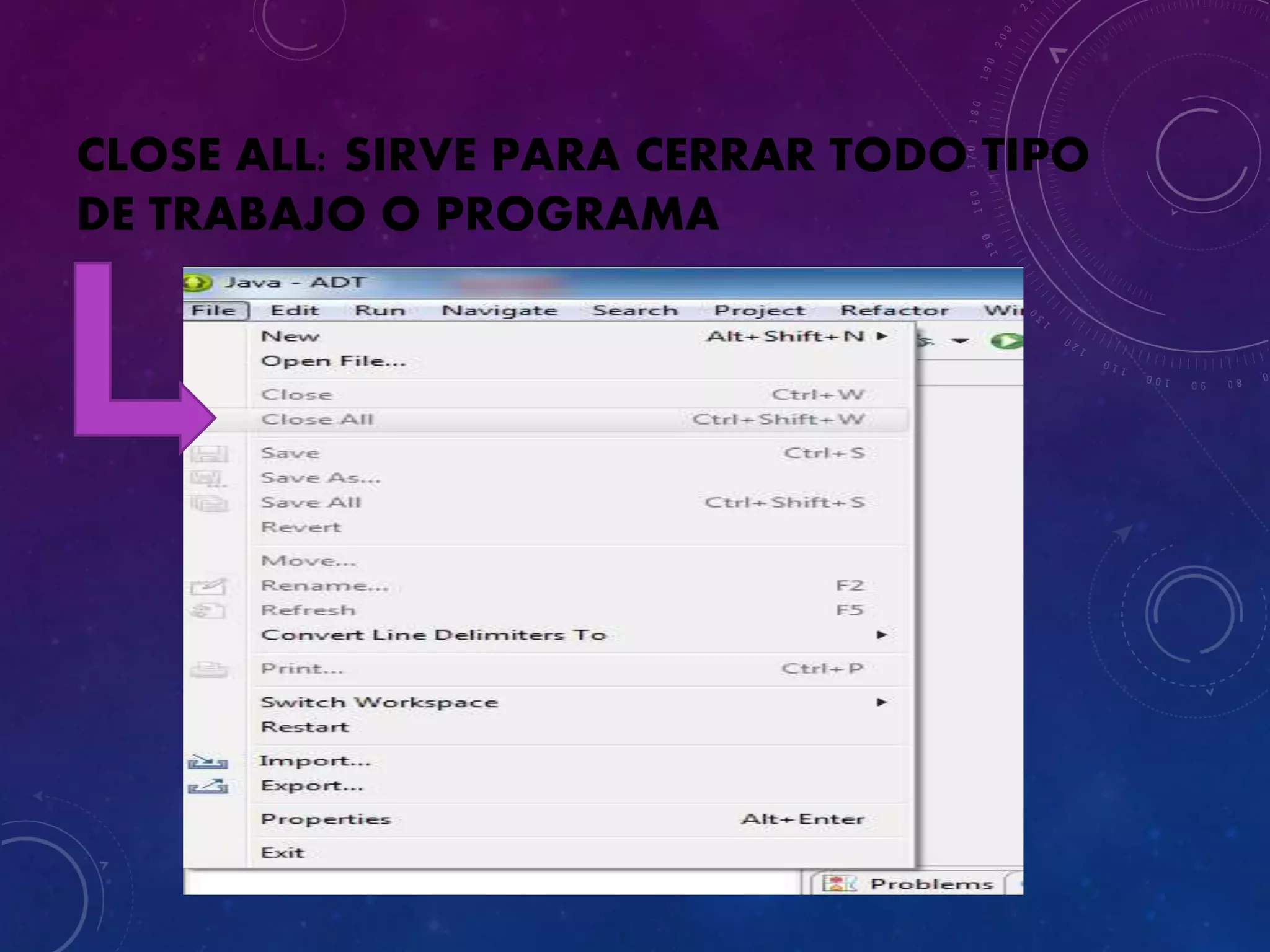CLOSE ALL: SIRVE PARA CERRAR TODO TIPO
DE TRABAJO O PROGRAMA
 