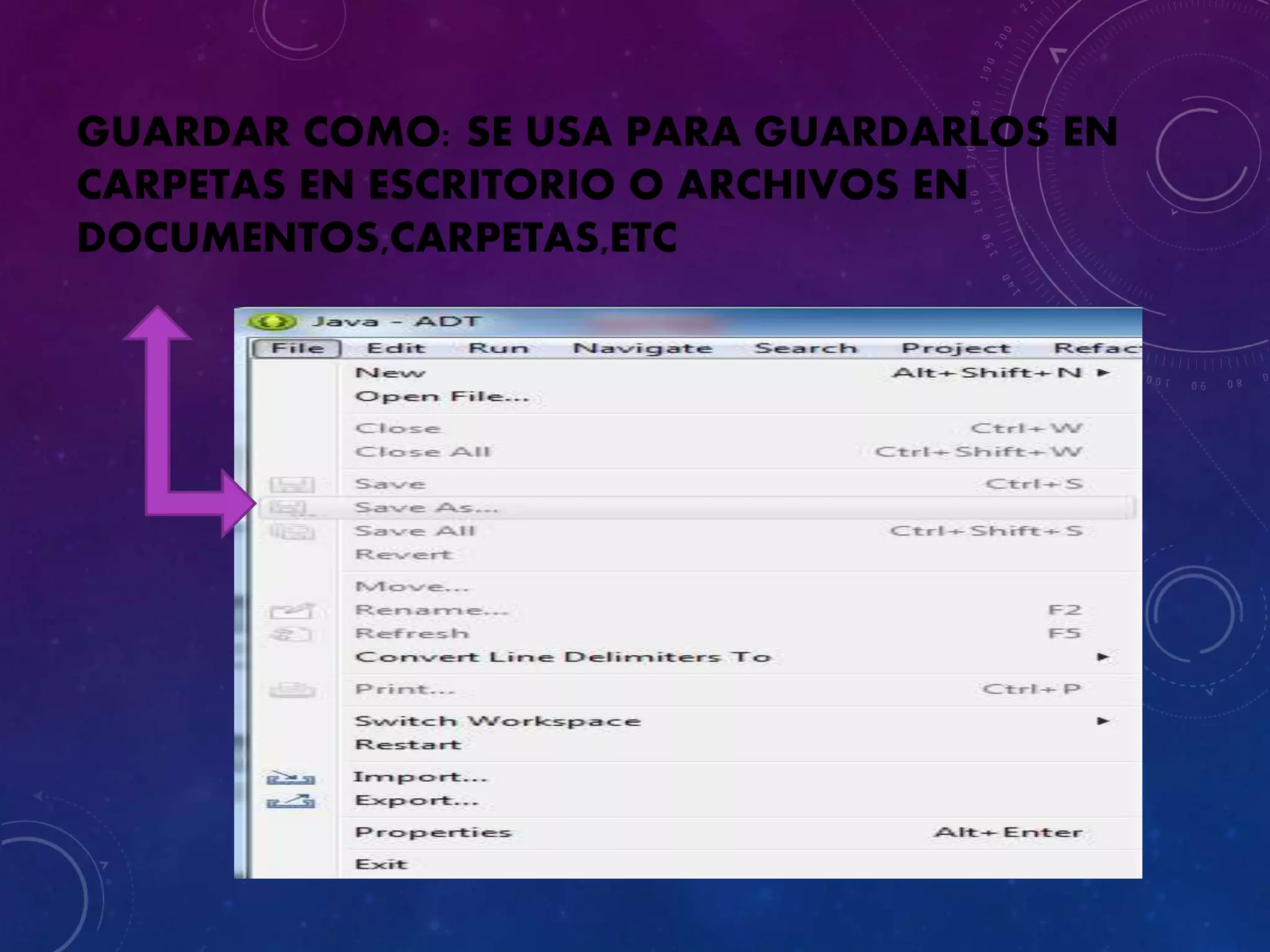 GUARDAR COMO: SE USA PARA GUARDARLOS EN
CARPETAS EN ESCRITORIO O ARCHIVOS EN
DOCUMENTOS,CARPETAS,ETC
 