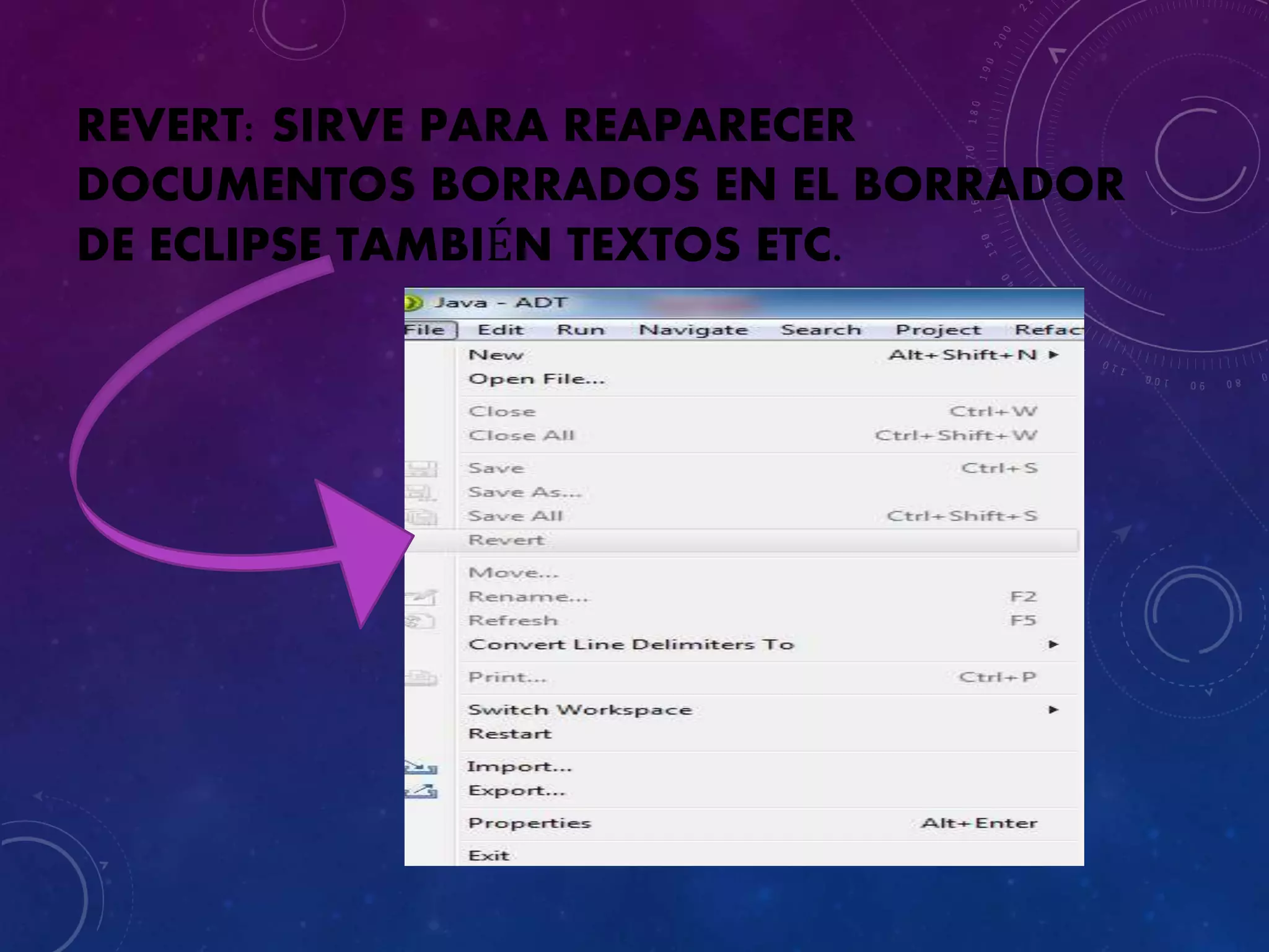 REVERT: SIRVE PARA REAPARECER
DOCUMENTOS BORRADOS EN EL BORRADOR
DE ECLIPSE TAMBIÉN TEXTOS ETC.
 