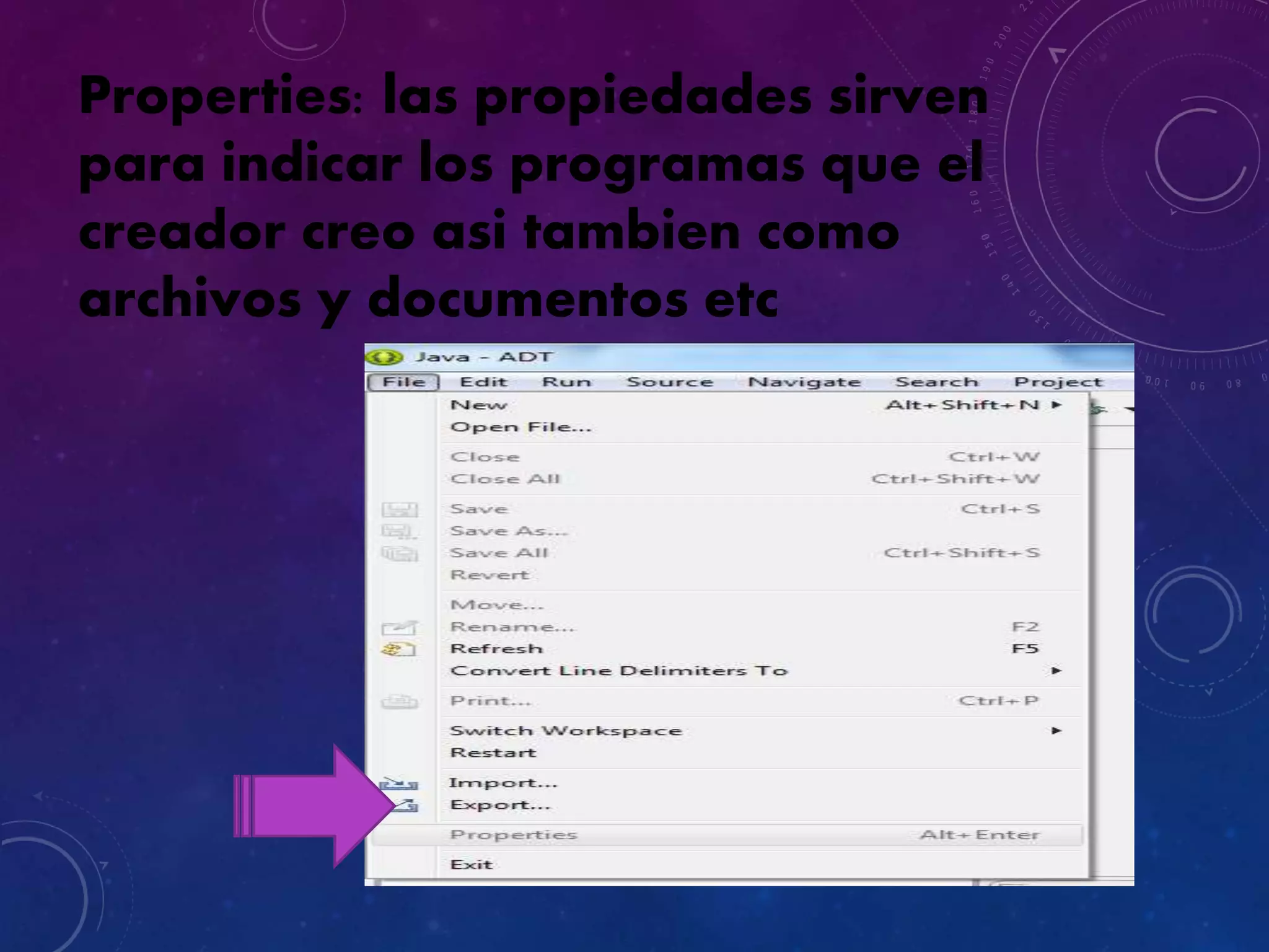 Properties: las propiedades sirven
para indicar los programas que el
creador creo asi tambien como
archivos y documentos etc
 