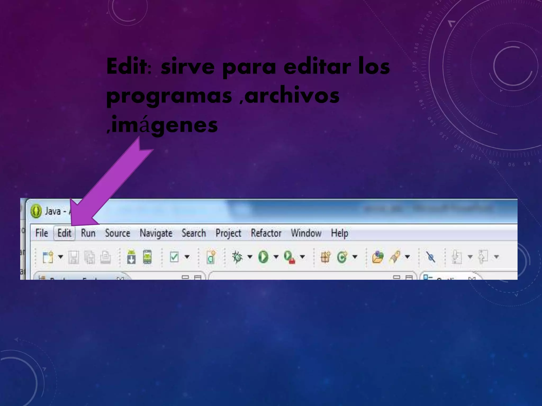 Edit: sirve para editar los
programas ,archivos
,imágenes
 