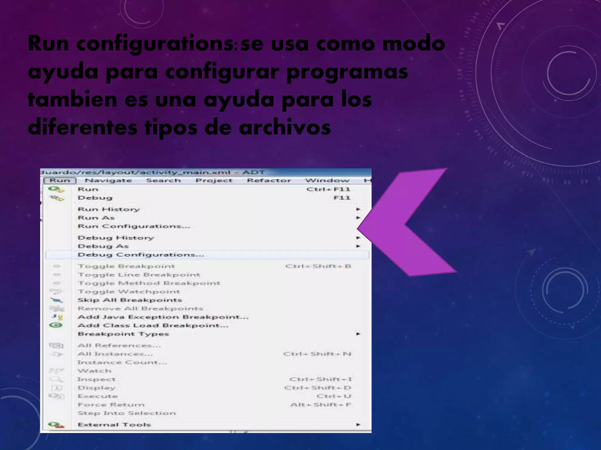 Run configurations:se usa como modo
ayuda para configurar programas
tambien es una ayuda para los
diferentes tipos de archivos
 
