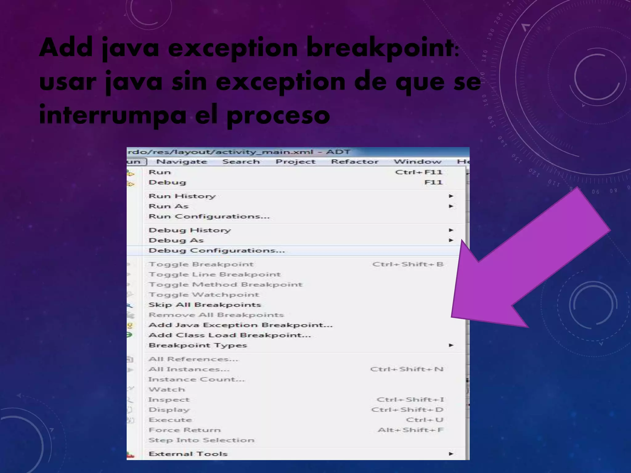 Add java exception breakpoint:
usar java sin exception de que se
interrumpa el proceso
 