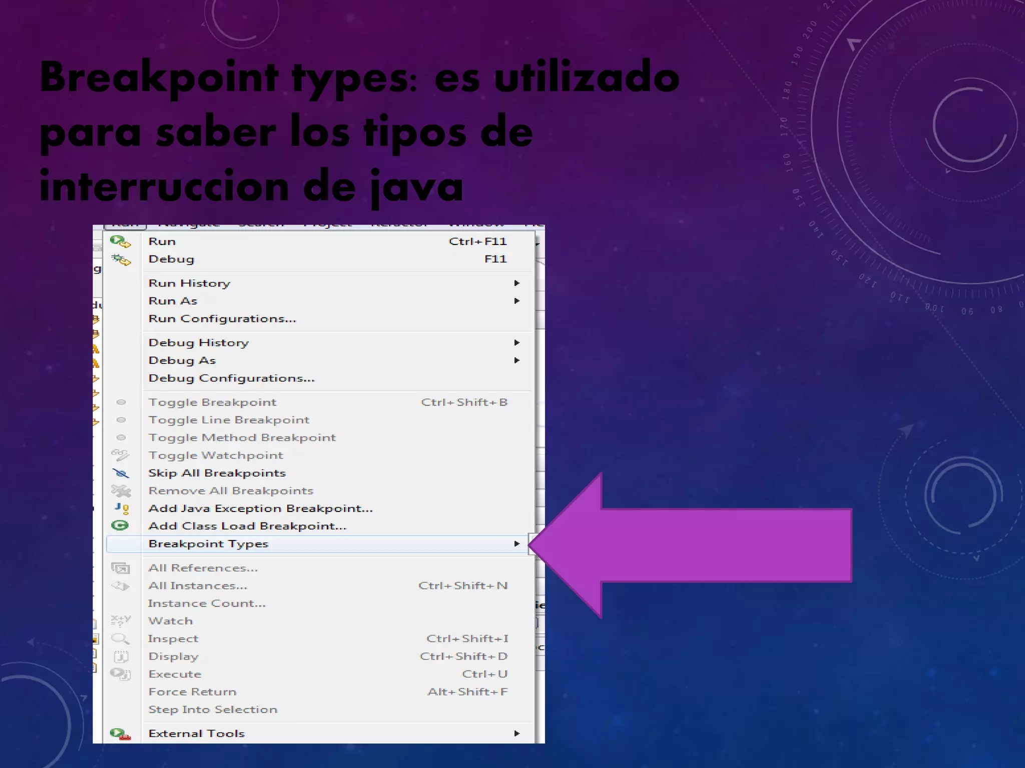 Breakpoint types: es utilizado
para saber los tipos de
interruccion de java
 