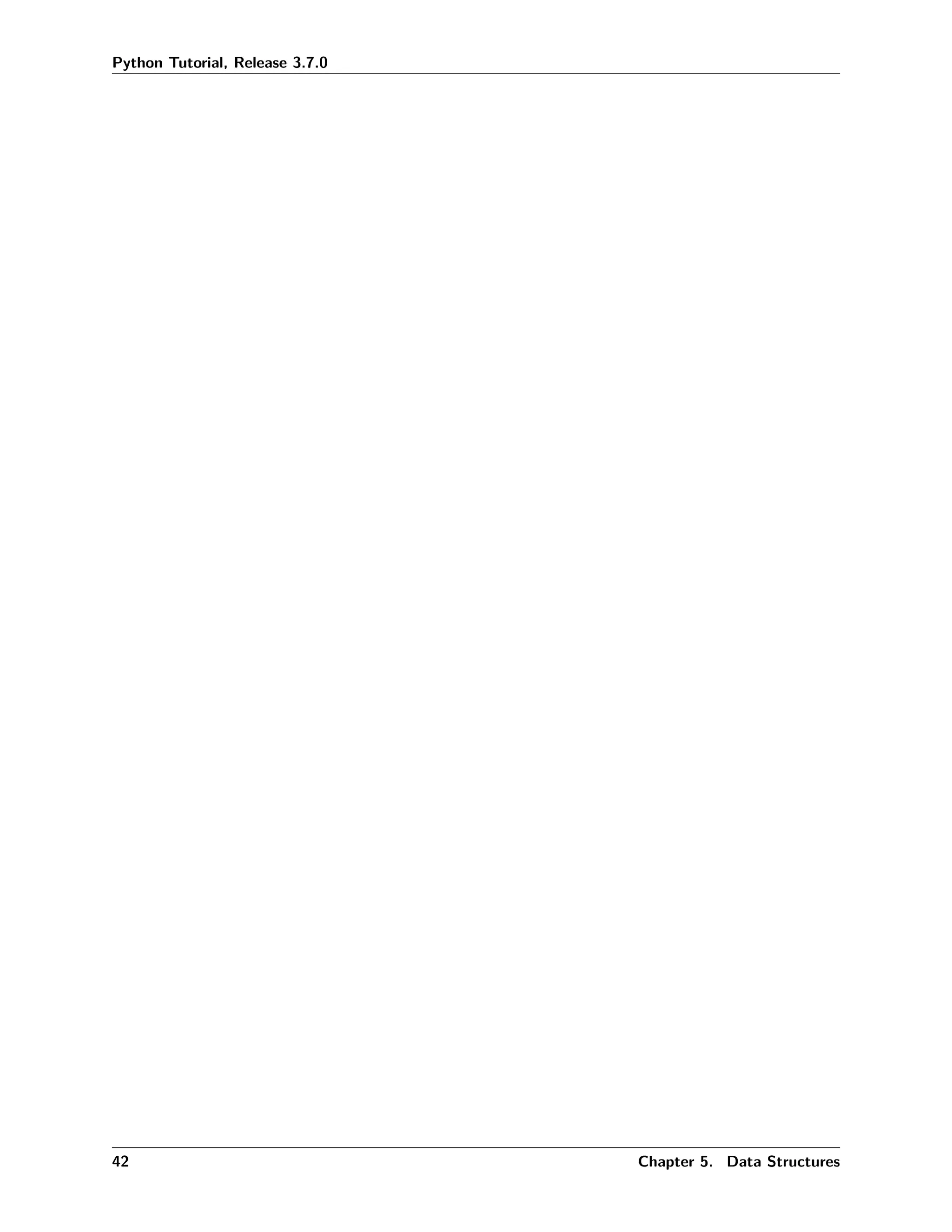 Python Tutorial, Release 3.7.0
42 Chapter 5. Data Structures
 