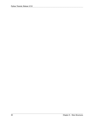 Python Tutorial, Release 3.7.0
42 Chapter 5. Data Structures
 