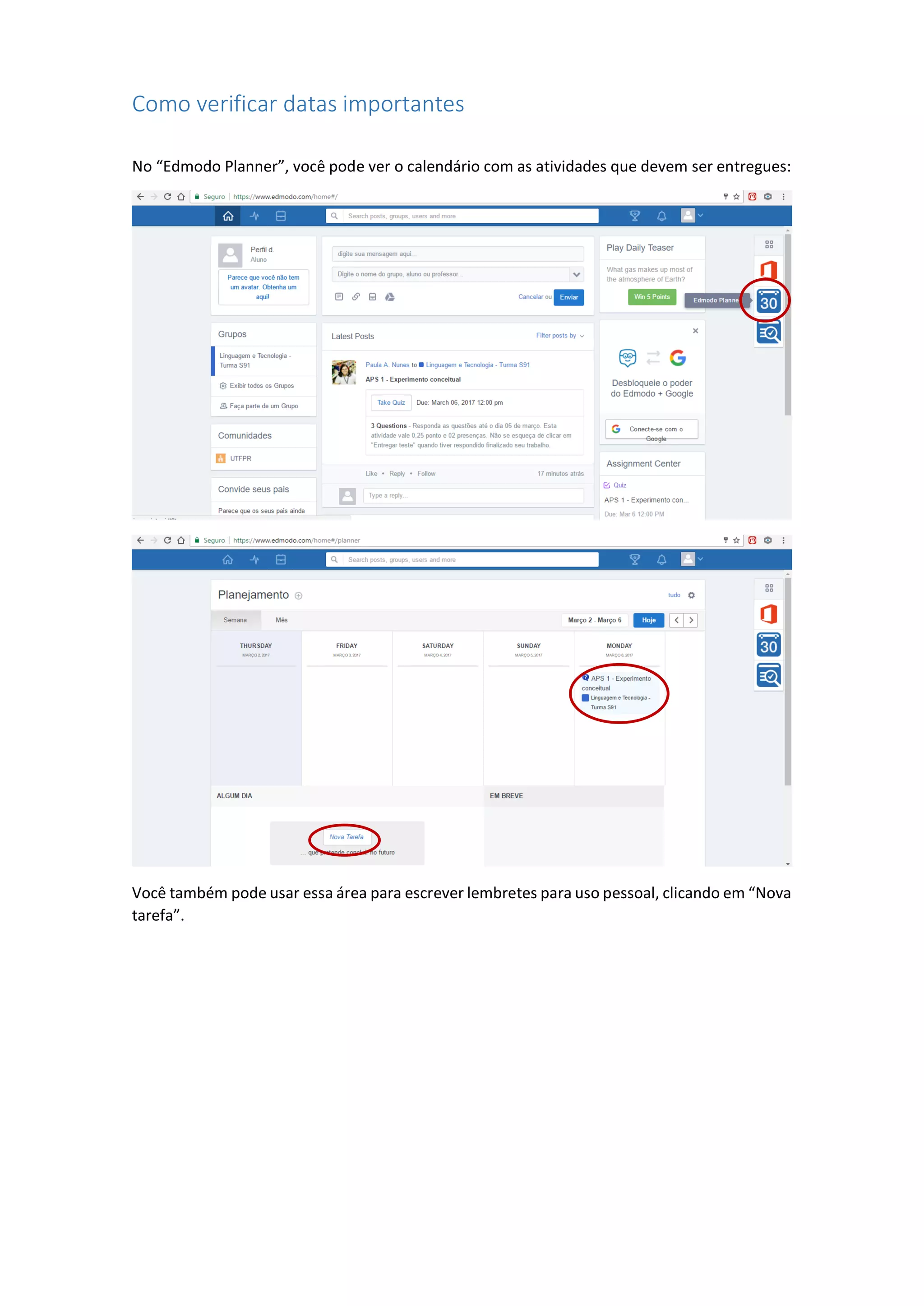 Como verificar datas importantes
No “Edmodo Planner”, você pode ver o calendário com as atividades que devem ser entregues:
Você também pode usar essa área para escrever lembretes para uso pessoal, clicando em “Nova
tarefa”.
 