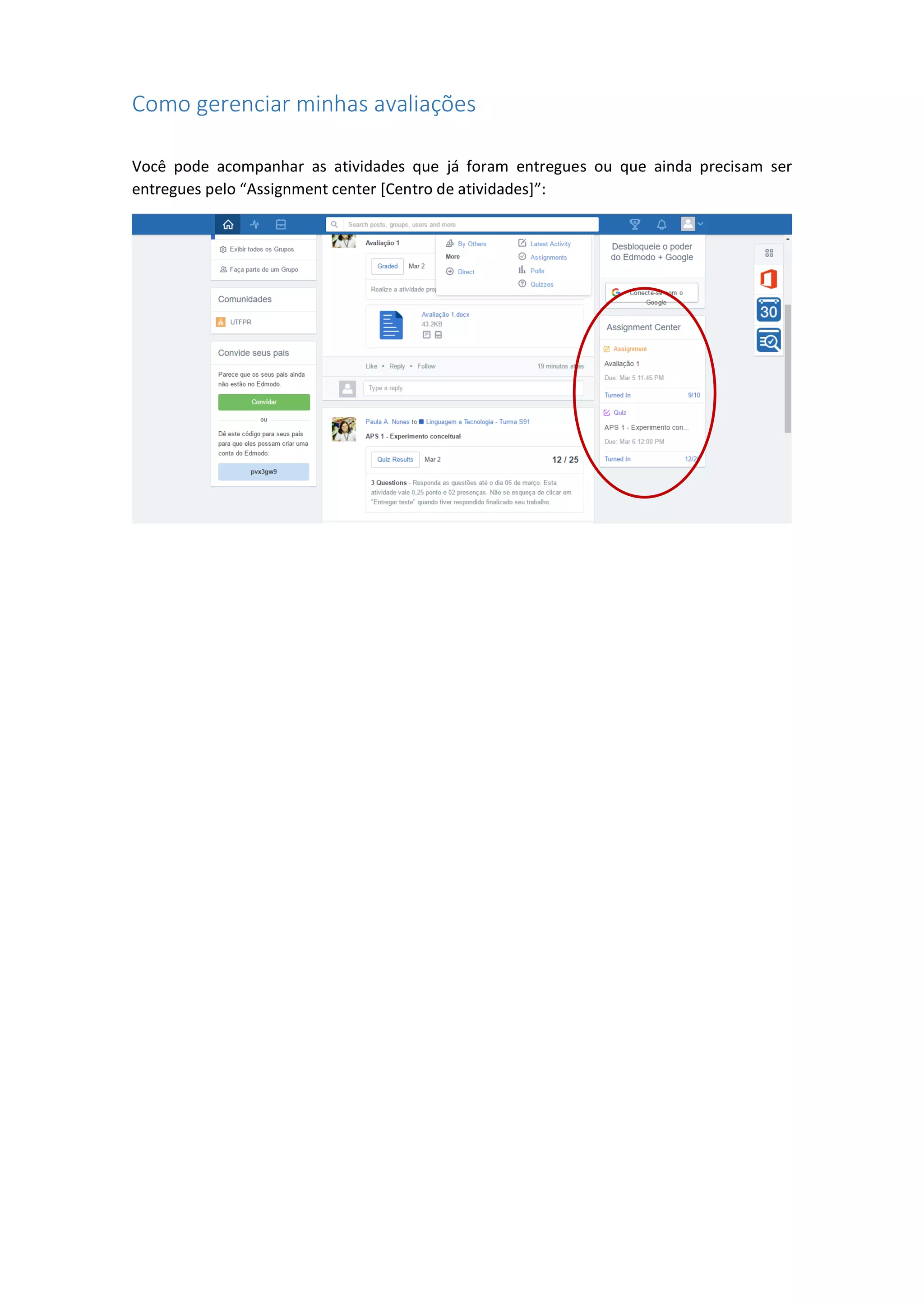 Como gerenciar minhas avaliações
Você pode acompanhar as atividades que já foram entregues ou que ainda precisam ser
entregues pelo “Assignment center [Centro de atividades]”:
 