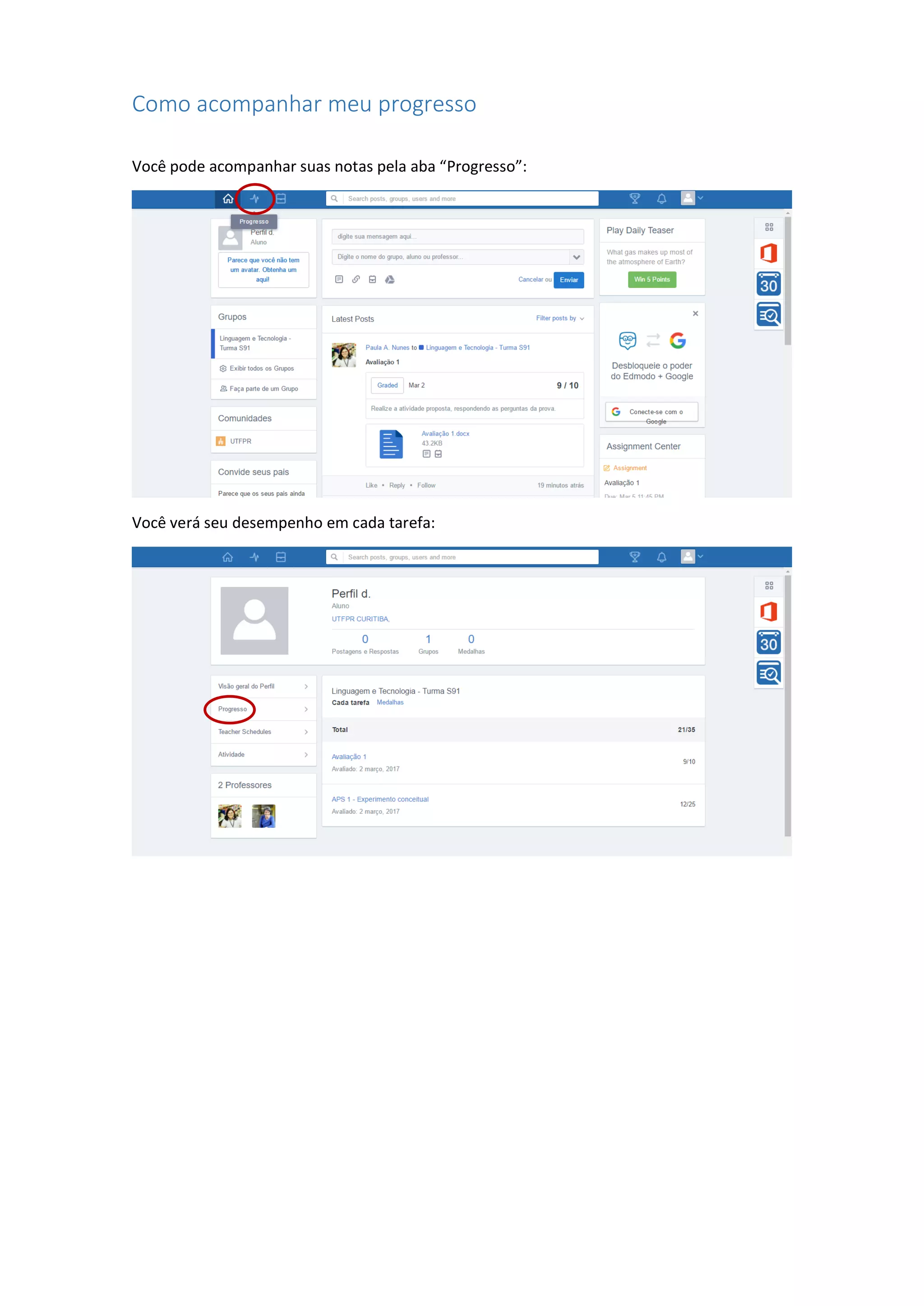 Como acompanhar meu progresso
Você pode acompanhar suas notas pela aba “Progresso”:
Você verá seu desempenho em cada tarefa:
 