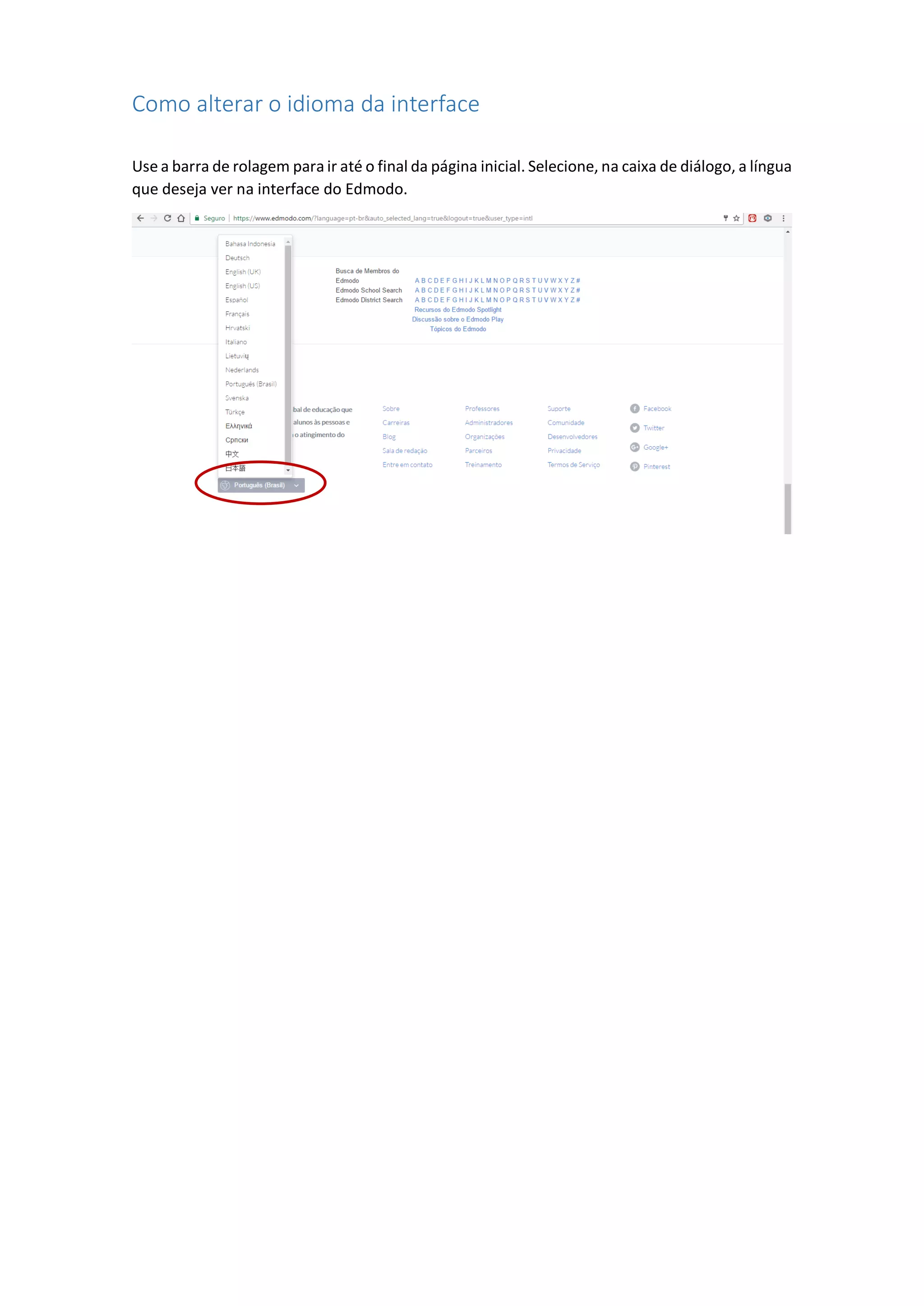 Como alterar o idioma da interface
Use a barra de rolagem para ir até o final da página inicial. Selecione, na caixa de diálogo, a língua
que deseja ver na interface do Edmodo.
 