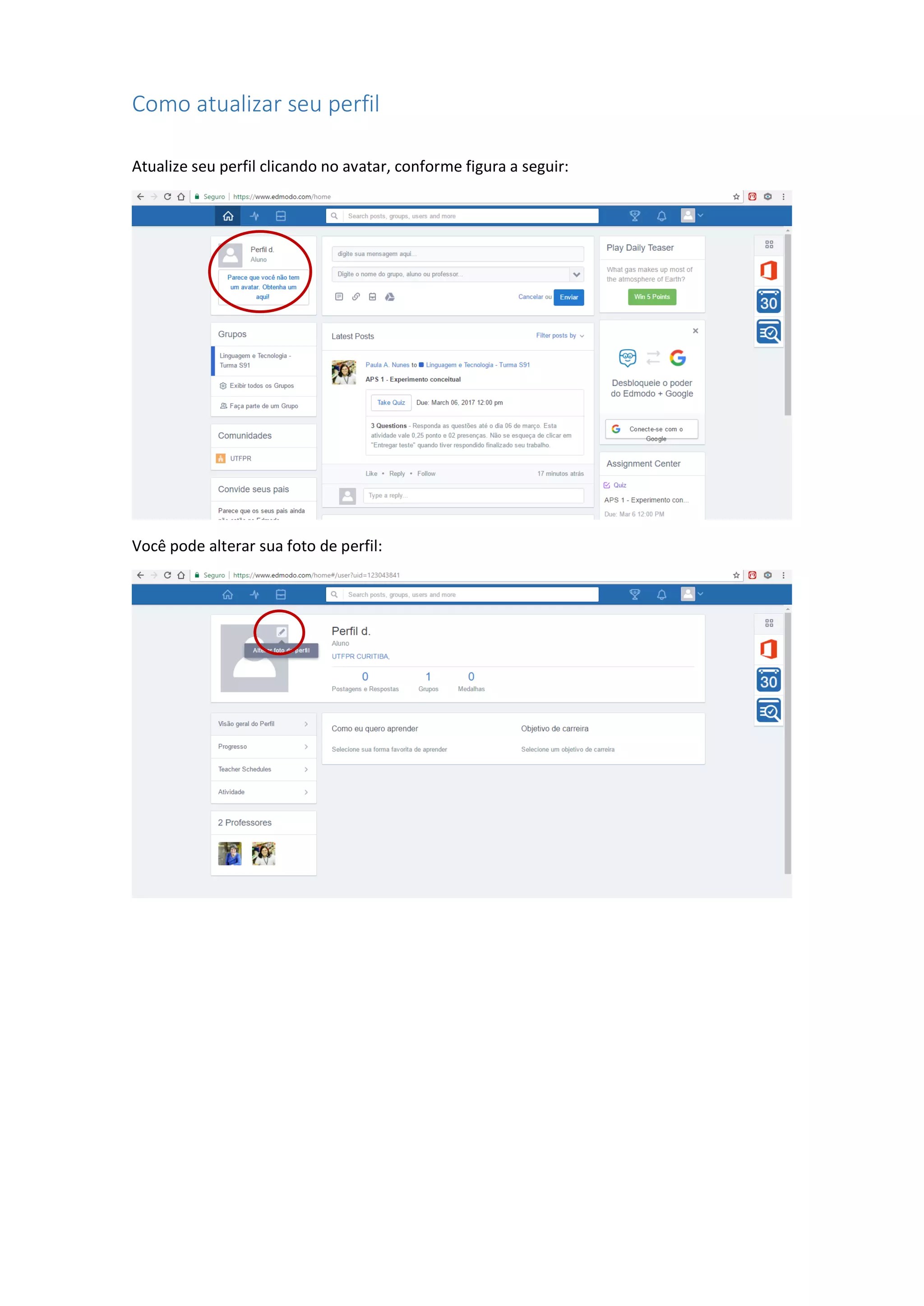 Como atualizar seu perfil
Atualize seu perfil clicando no avatar, conforme figura a seguir:
Você pode alterar sua foto de perfil:
 