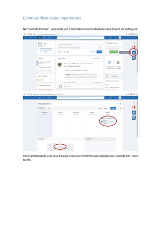 Como verificar datas importantes
No “Edmodo Planner”, você pode ver o calendário com as atividades que devem ser entregues:
Você também pode usar essa área para escrever lembretes para uso pessoal, clicando em “Nova
tarefa”.
 