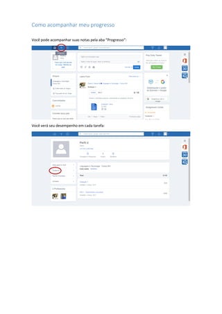 Como acompanhar meu progresso
Você pode acompanhar suas notas pela aba “Progresso”:
Você verá seu desempenho em cada tarefa:
 