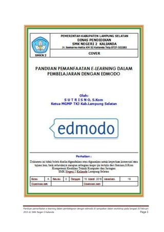 Panduan pemanfaatan e-learning dalam pembelajaran dengan edmodo di sampaikan dalam workshop pada tangaal 16 Februari
2015 di, SMK Negeri 2 Kalianda Page 1
 