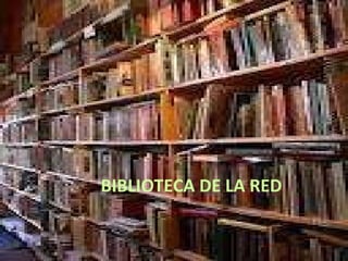 BIBLIOTECA DE LA RED