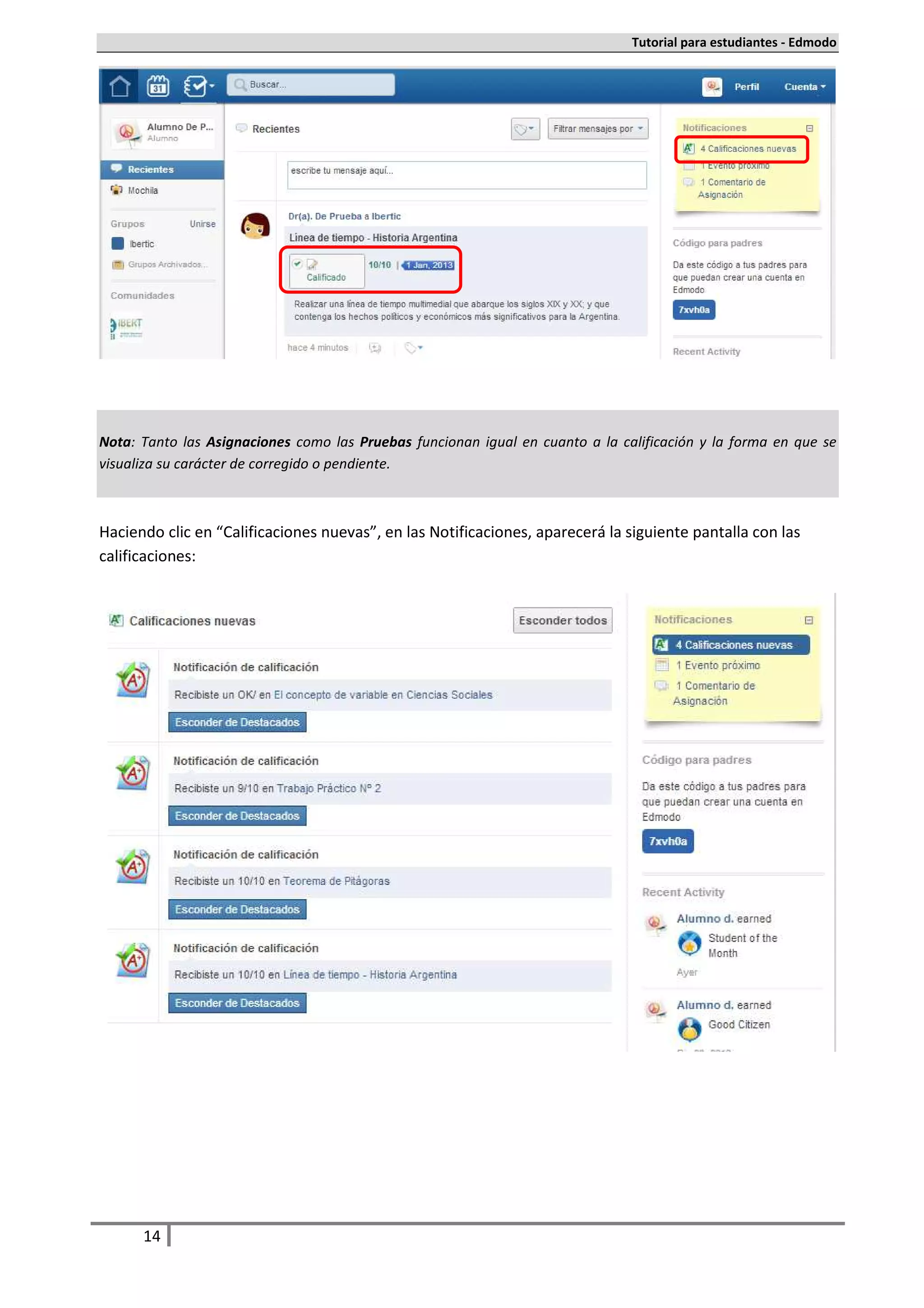 Tutorial para estudiantes - Edmodo




Nota: Tanto las Asignaciones como las Pruebas funcionan igual en cuanto a la calificación y la forma en que se
visualiza su carácter de corregido o pendiente.



Haciendo clic en “Calificaciones nuevas”, en las Notificaciones, aparecerá la siguiente pantalla con las
calificaciones:




      14
 