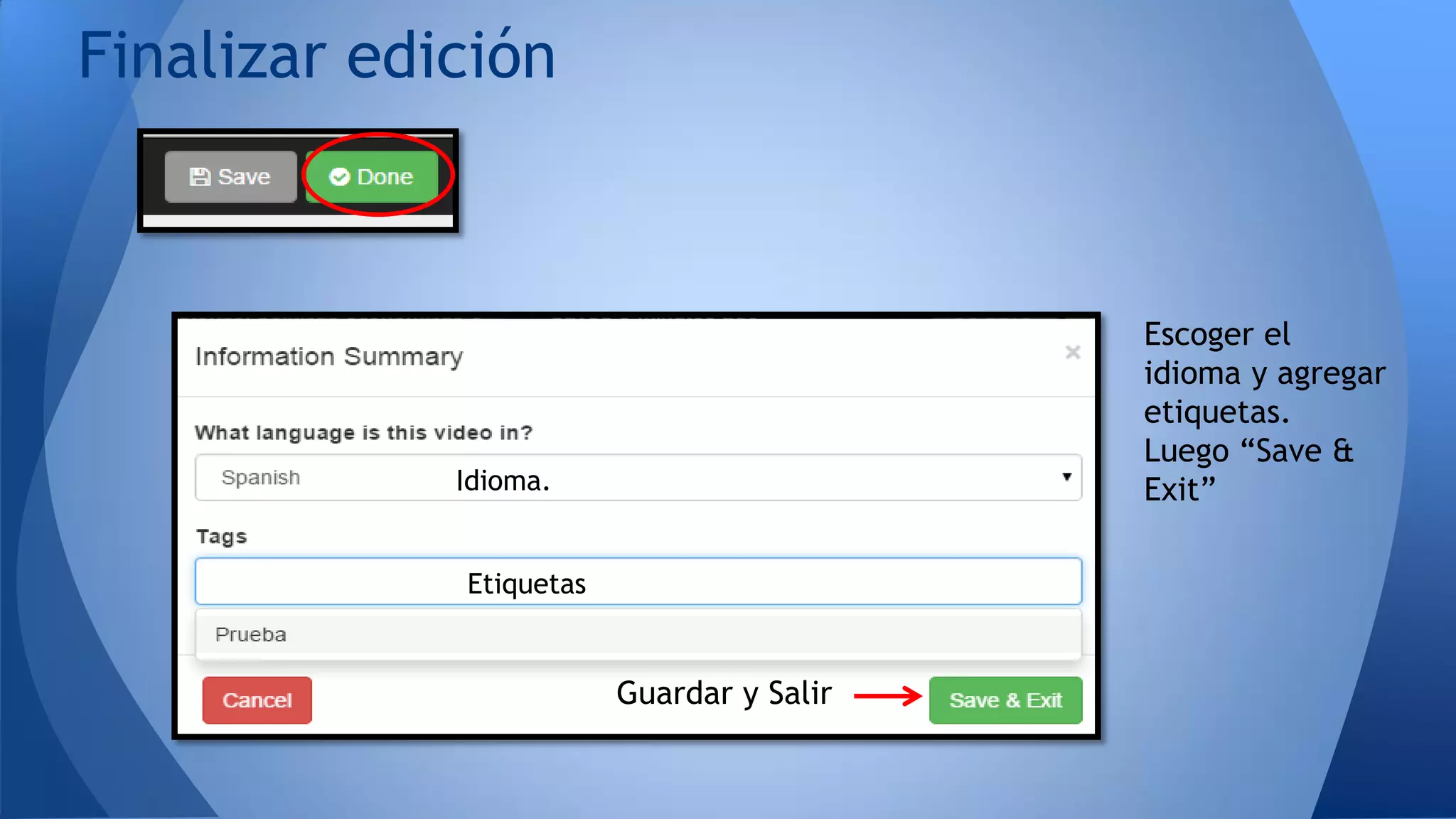 Finalizar edición
Escoger el
idioma y agregar
etiquetas.
Luego “Save &
Exit”Idioma.
Etiquetas
Guardar y Salir
 
