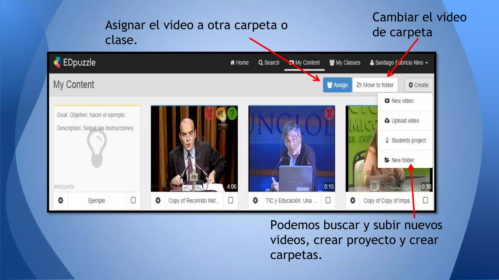 Podemos buscar y subir nuevos
videos, crear proyecto y crear
carpetas.
Cambiar el video
de carpeta
Asignar el video a otra carpeta o
clase.
 