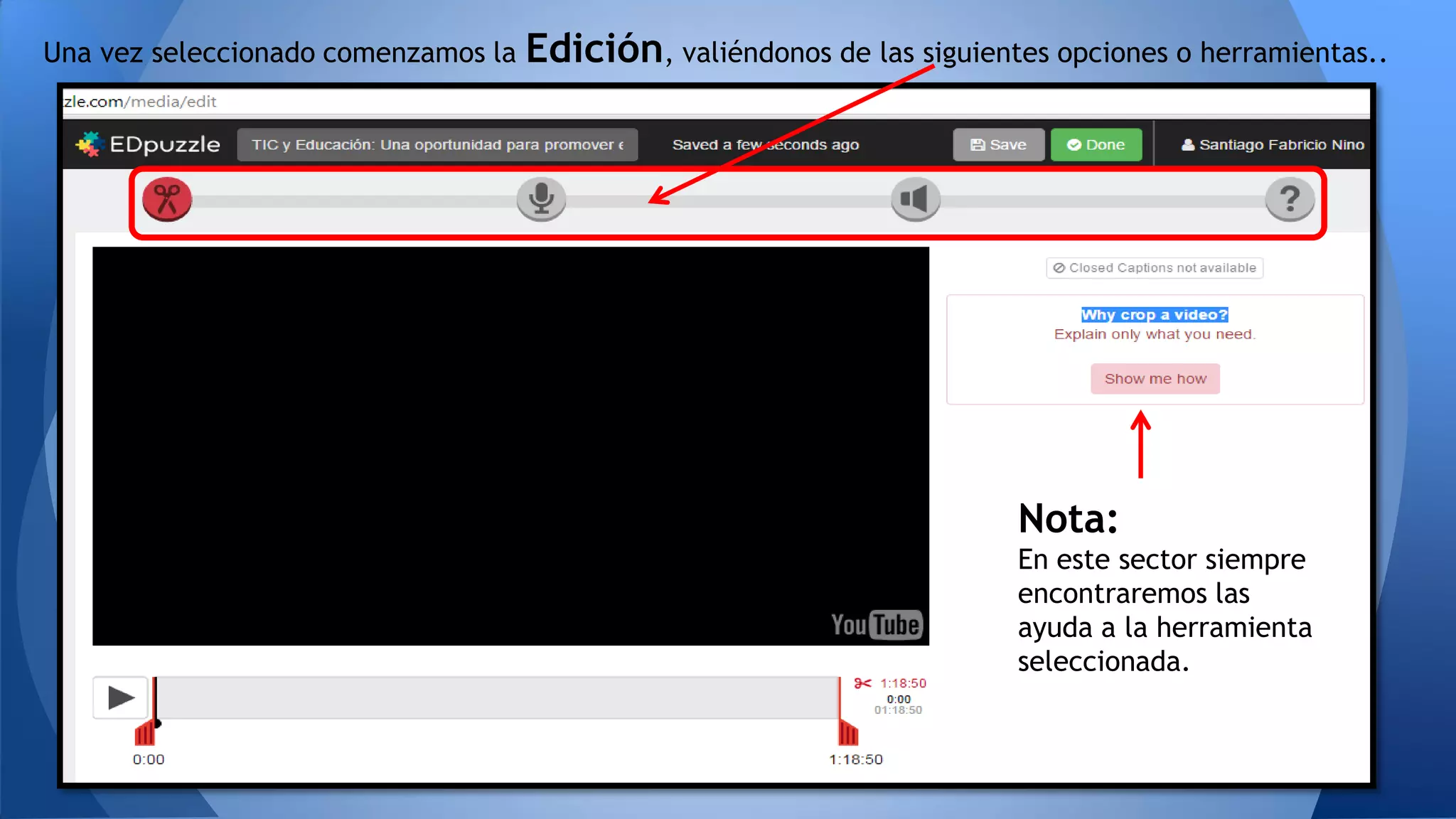 Una vez seleccionado comenzamos la Edición, valiéndonos de las siguientes opciones o herramientas..
Nota:
En este sector siempre
encontraremos las
ayuda a la herramienta
seleccionada.
 