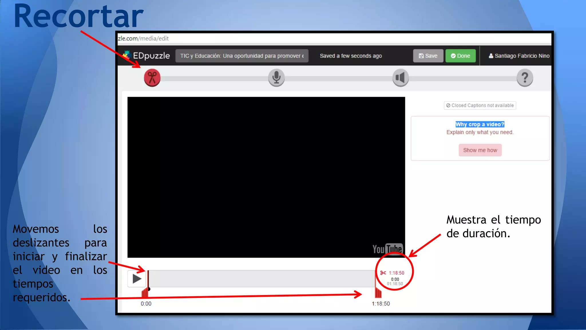 Movemos los
deslizantes para
iniciar y finalizar
el video en los
tiempos
requeridos.
Muestra el tiempo
de duración.
Recortar
 