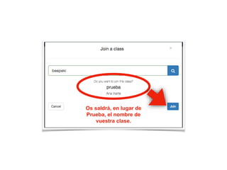 Os saldrá, en lugar de
Prueba, el nombre de
vuestra clase.