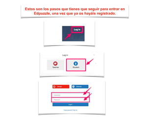Estos son los pasos que tienes que seguir para entrar en
Edpuzzle, una vez que ya os hayáis registrado.