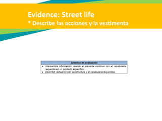 Evidence: Street life
* Describe las acciones y la vestimenta
 