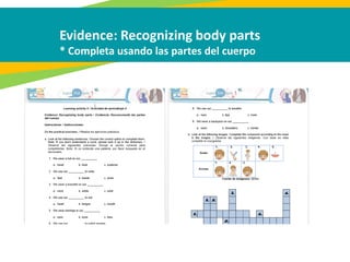 Evidence: Recognizing body parts
* Completa usando las partes del cuerpo
 