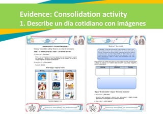 Evidence: Consolidation activity
1. Describe un día cotidiano con imágenes
 