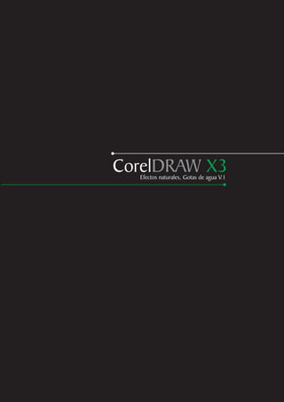 CorelDRAW X3
  Efectos naturales, Gotas de agua V.1
 