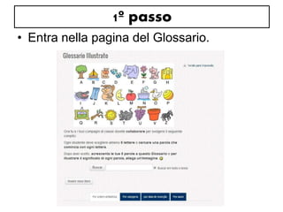 1º passo 
• Entra nella pagina del Glossario. 
 