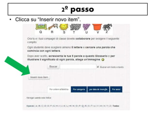 2º passo 
• Clicca su “Inserir novo item”. 
 