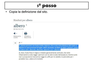 5º passo 
• Copia la definizione dal sito. 
 