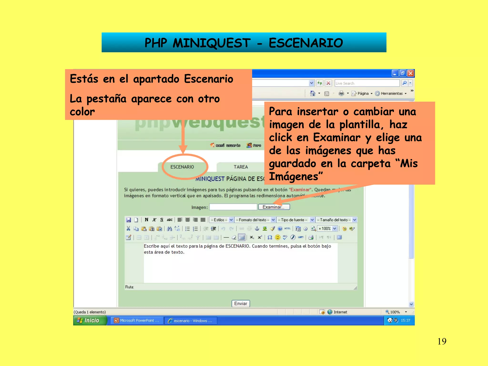 PHP MINIQUEST - ESCENARIO Estás en el apartado Escenario La pestaña aparece con otro color Para insertar o cambiar una imagen de la plantilla, haz click en Examinar y elige una de las imágenes que has guardado en la carpeta “Mis Imágenes” 