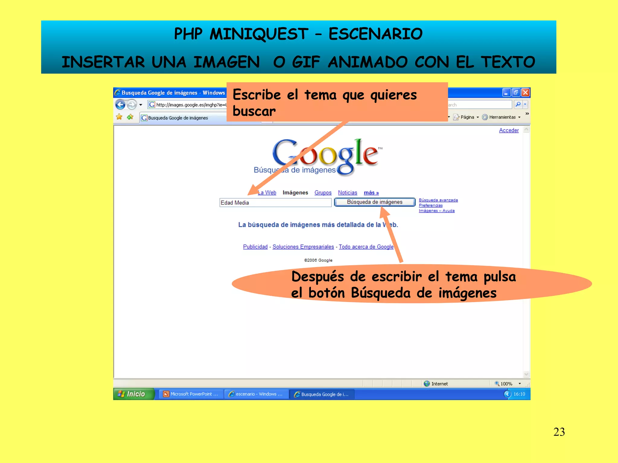 Escribe el tema que quieres buscar Después de escribir el tema pulsa el botón Búsqueda de imágenes PHP MINIQUEST – ESCENARIO INSERTAR UNA IMAGEN  O GIF ANIMADO CON EL TEXTO 