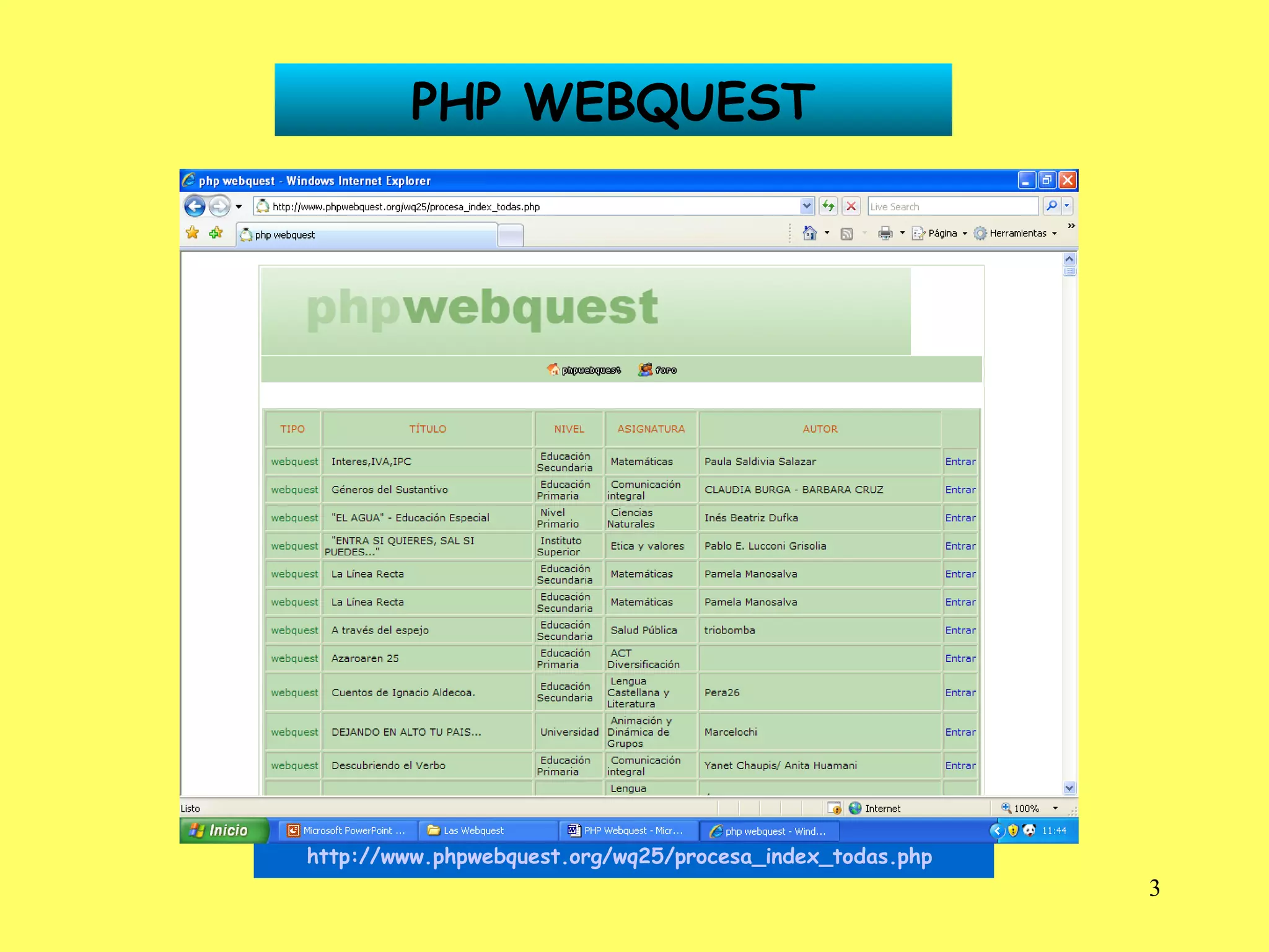 PHP WEBQUEST http://www.phpwebquest.org/wq25/procesa_index_todas.php   