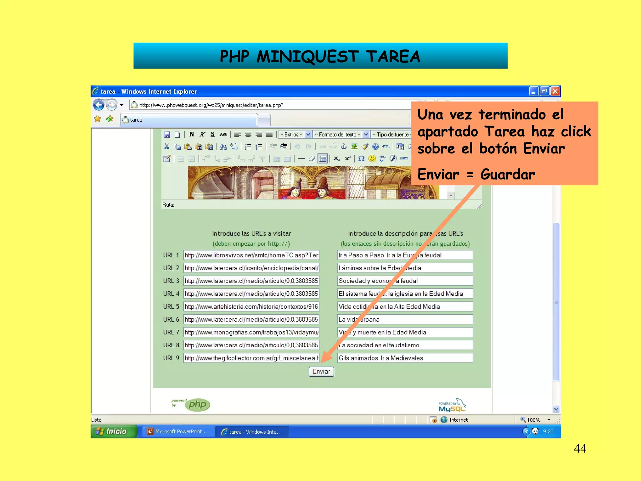 PHP MINIQUEST TAREA Una vez terminado el apartado Tarea haz click sobre el botón Enviar Enviar = Guardar 