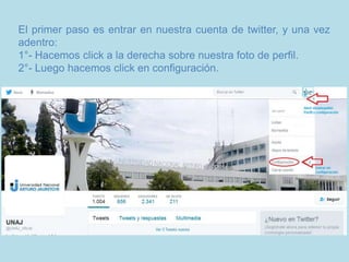 El primer paso es entrar en nuestra cuenta de twitter, y una vez
adentro:
1°- Hacemos click a la derecha sobre nuestra foto de perfil.
2°- Luego hacemos click en configuración.