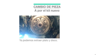 Ya podemos extraer plato y disco.
CAMBIO DE PIEZA
A por el kit nuevo
 