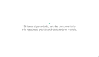 Si tienes alguna duda, escribe un comentario
y la respuesta podrá servir para todo el mundo.
*
 