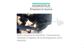 DESMONTAJE
Empieza lo bueno
Ahora sacamos la trasmisión. Comenzamos
retirando el trapecio de la amortiguación de la
dirección.
Se aﬂoja un
prisionero, se
hace palanca
¡y fuera!
!
 