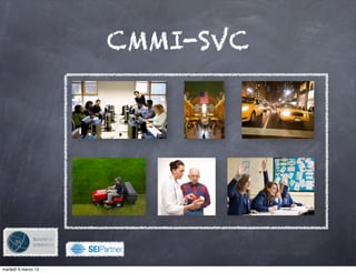 CMMI-SVC




                     !

martedì 6 marzo 12
 