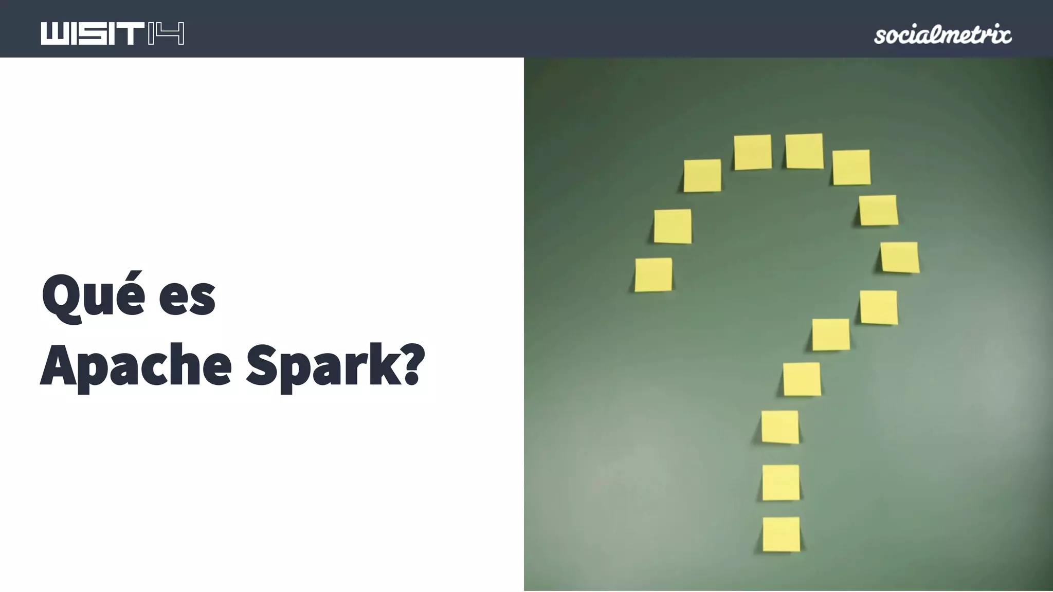 Qué es 
Apache Spark? 
 
