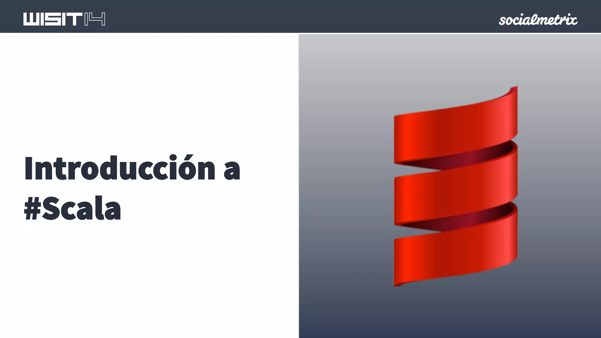 Introducción a 
#Scala 
 