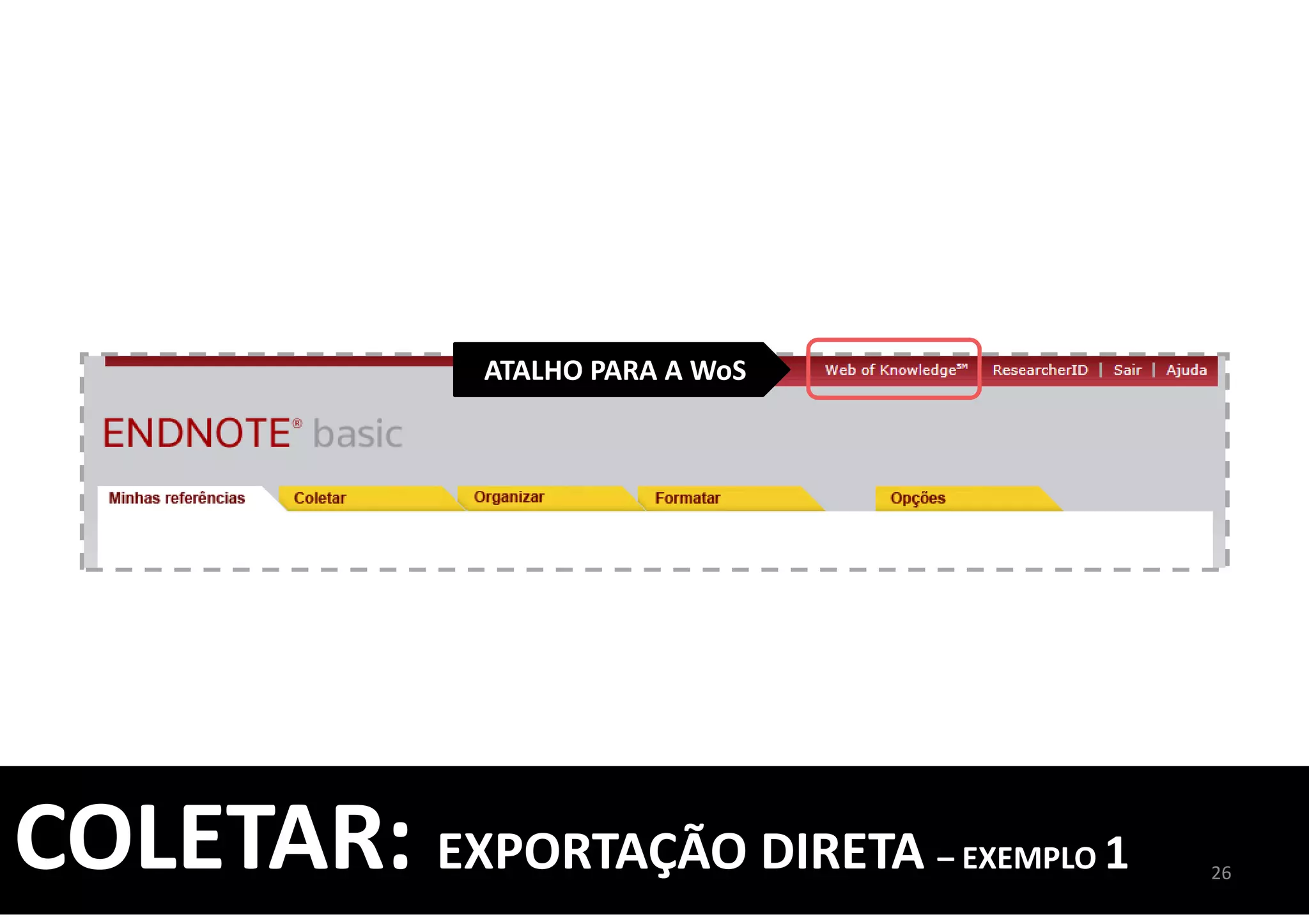 ATALHO PARA A WoS
26
COLETAR: EXPORTAÇÃO DIRETA – EXEMPLO 1
 