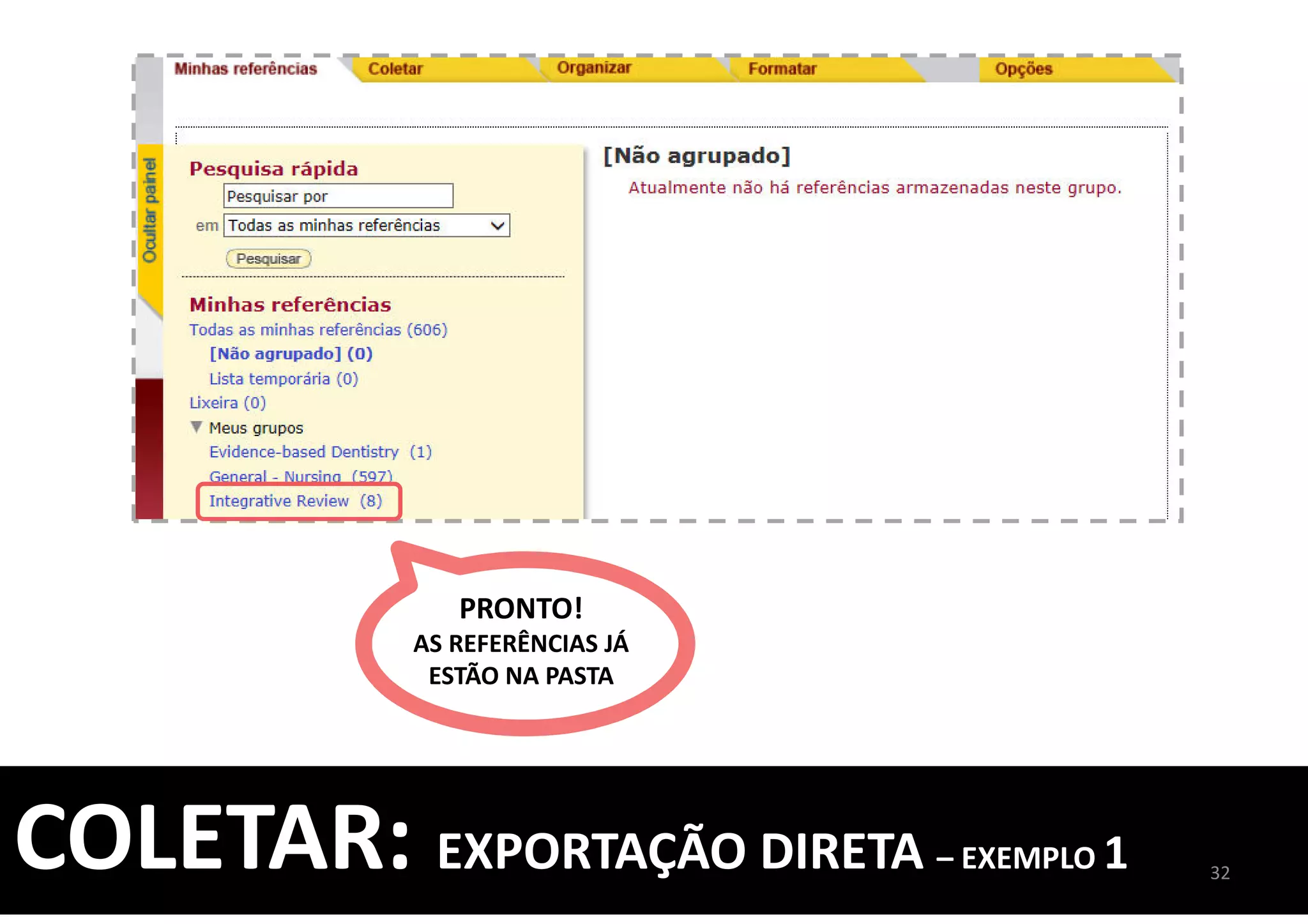 PRONTO!
AS REFERÊNCIAS JÁ
ESTÃO NA PASTA
32
COLETAR: EXPORTAÇÃO DIRETA – EXEMPLO 1
 