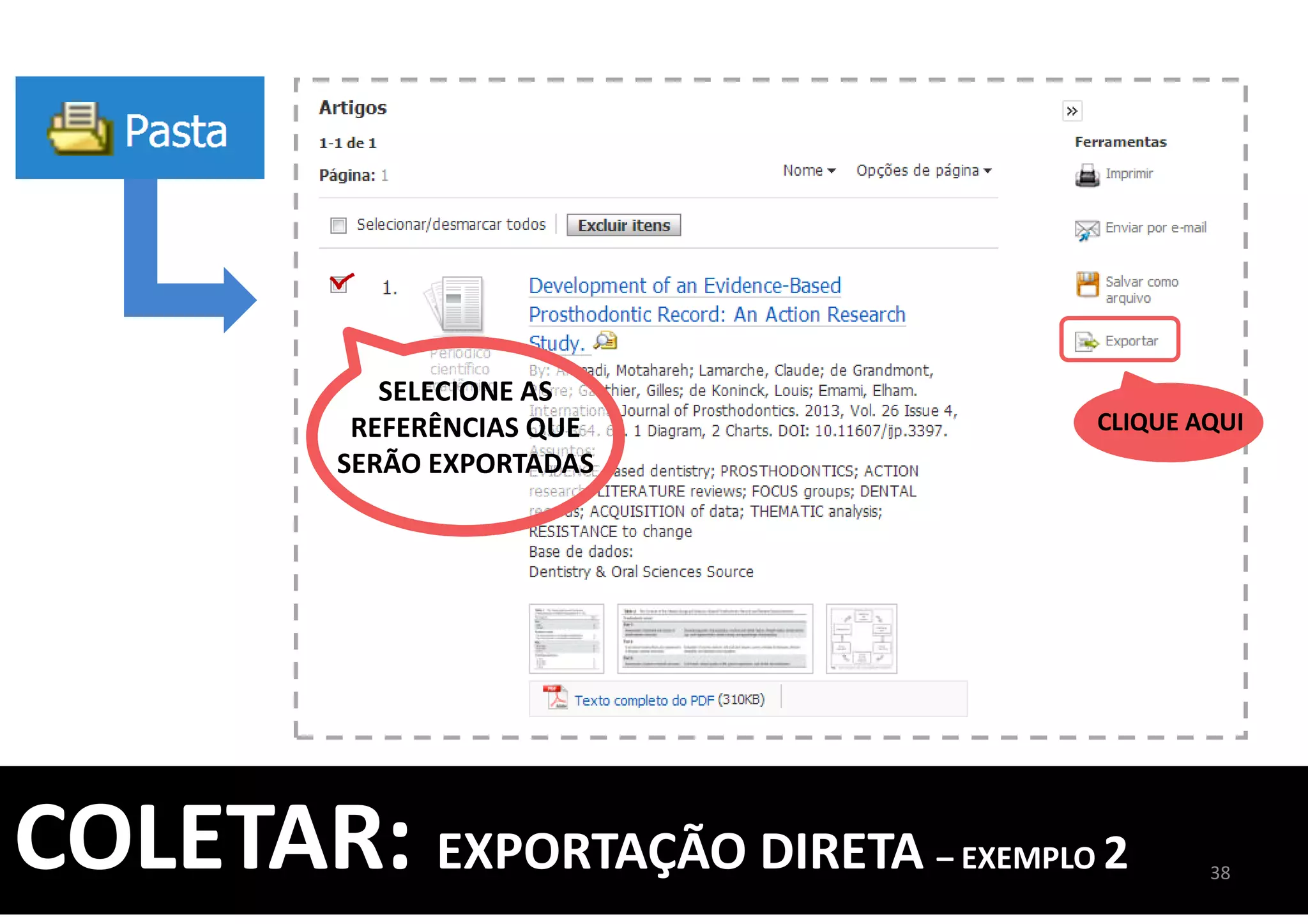 CLIQUE AQUI
SELECIONE AS
REFERÊNCIAS QUE
SERÃO EXPORTADAS
38
COLETAR: EXPORTAÇÃO DIRETA – EXEMPLO 2
 